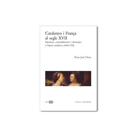 Catalunya i França al segle XVII. Identitas, contraidentitas i ideologies a l'època moderna (1640-1700)