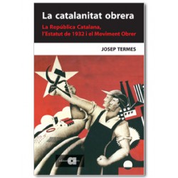 La catalanitat obrera. La República Catalana, l'Estatut de 1932 i el Moviment Obrer