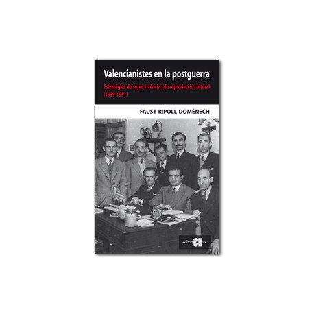Valencianistes en la postguerra. Estratègies de supervivència i de reproducció cultural (1939-1951)