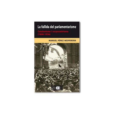 La fallida del parlamentarisme. Catalanisme i corporativisme (1900-1936)