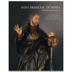 Sant Francesc de Borja Gran d'Espanya. Art i espiritualitat en la cultura hispànica dels segles XVI i XVII