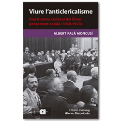 Viure l'anticlericalisme. Una història cultural del lliure pensament català (1868-1923)