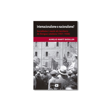 Internacionalisme o nacionalisme? Socialisme i nació als territoris de llengua catalana (1931-1936)