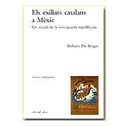 Els exiliats catalans a Mèxic. Un estudi de la immigració republicana