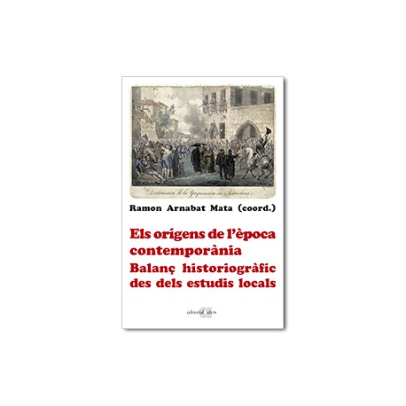 Els orígens de l'època contemporània. Balanç historiogràfic des dels estudis locals. Homenatge a Josep Fontana
